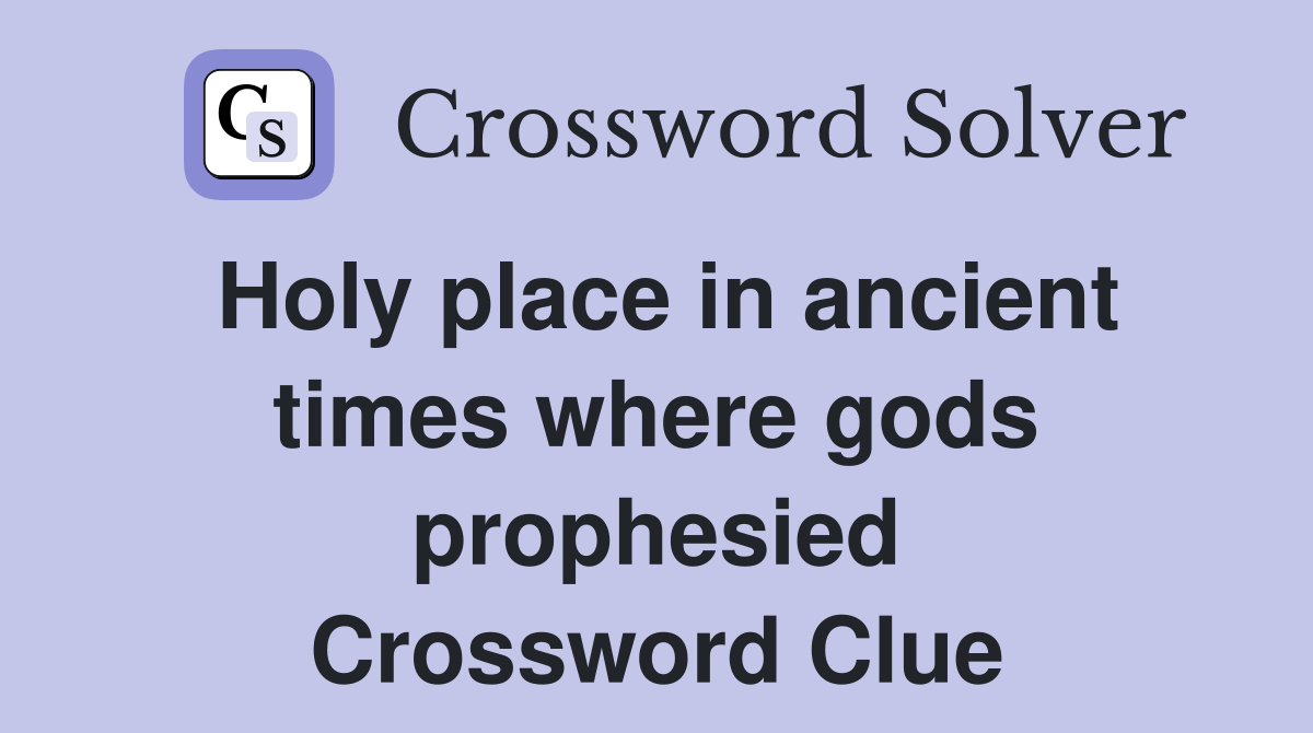 Holy place in ancient times where gods prophesied Crossword Clue