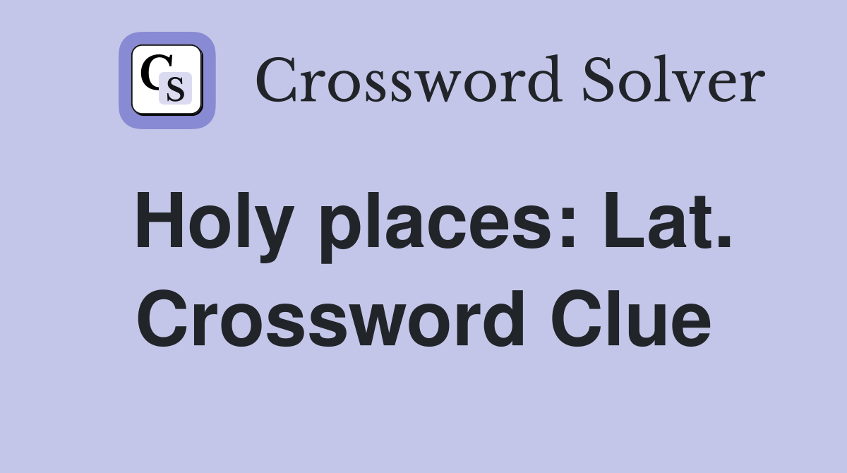Holy places: Lat. Crossword Clue