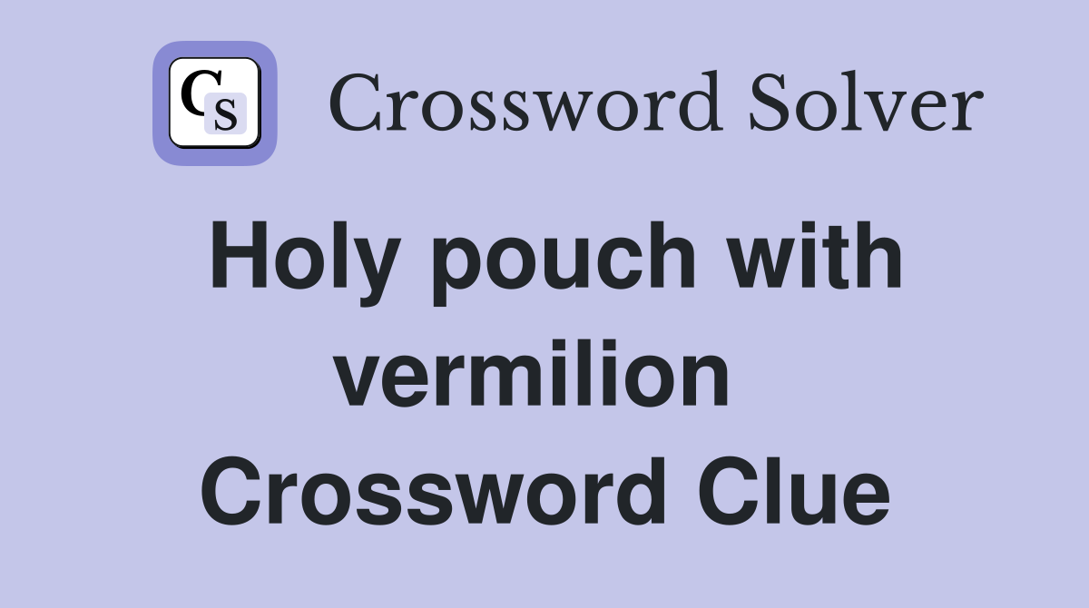 Holy pouch with vermilion  Crossword Clue