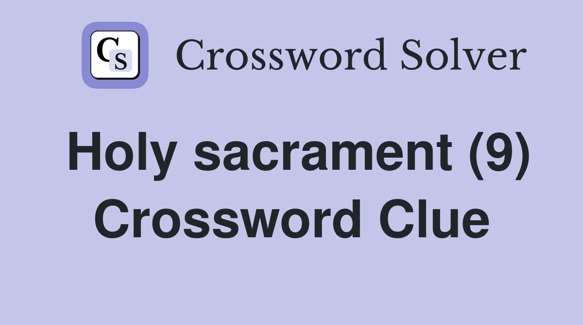 Holy sacrament (9) Crossword Clue