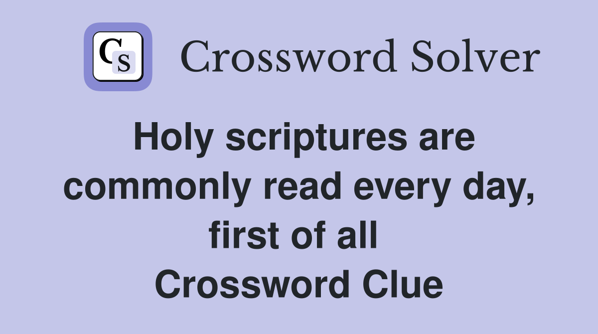 Holy scriptures are commonly read every day, first of all  Crossword Clue