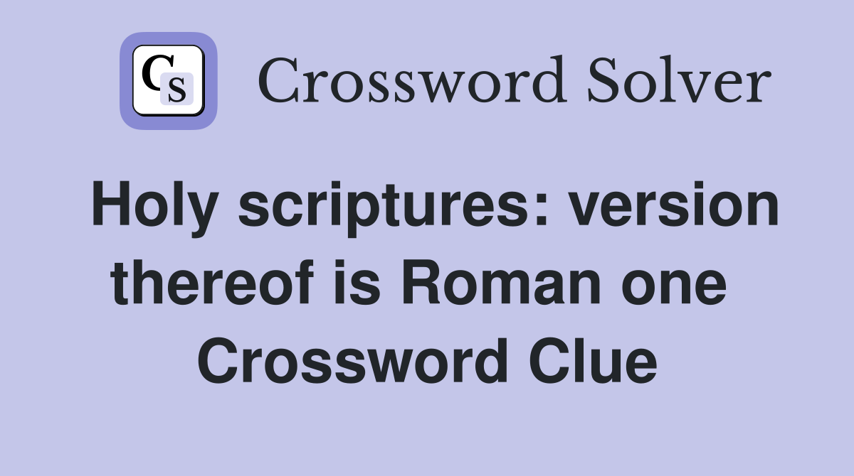 Holy scriptures: version thereof is Roman one  Crossword Clue