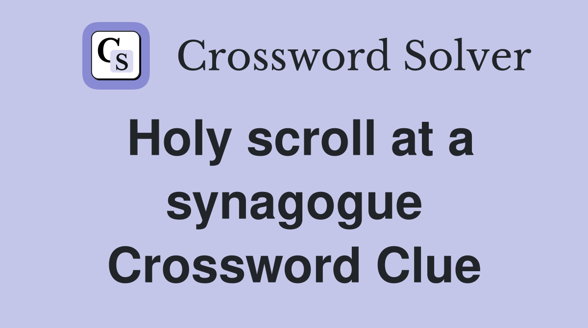 Holy scroll at a synagogue Crossword Clue