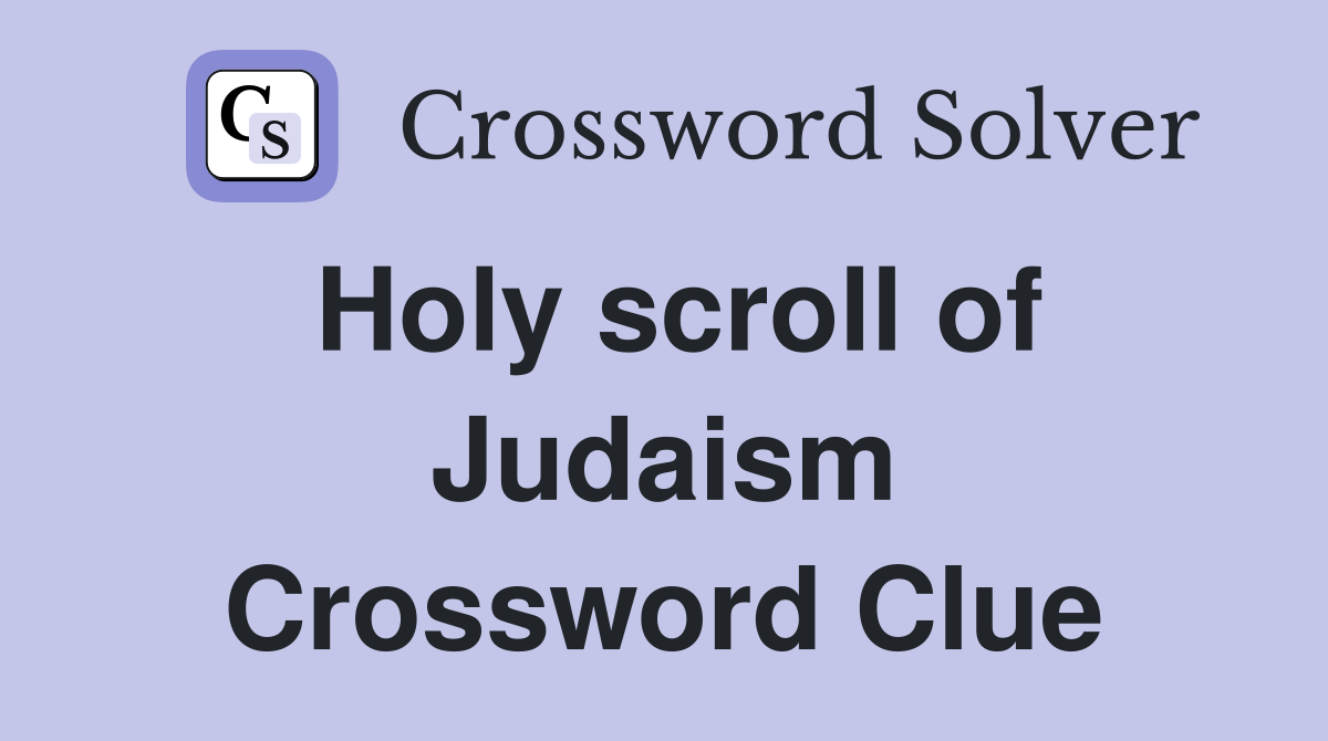 Holy scroll of Judaism Crossword Clue