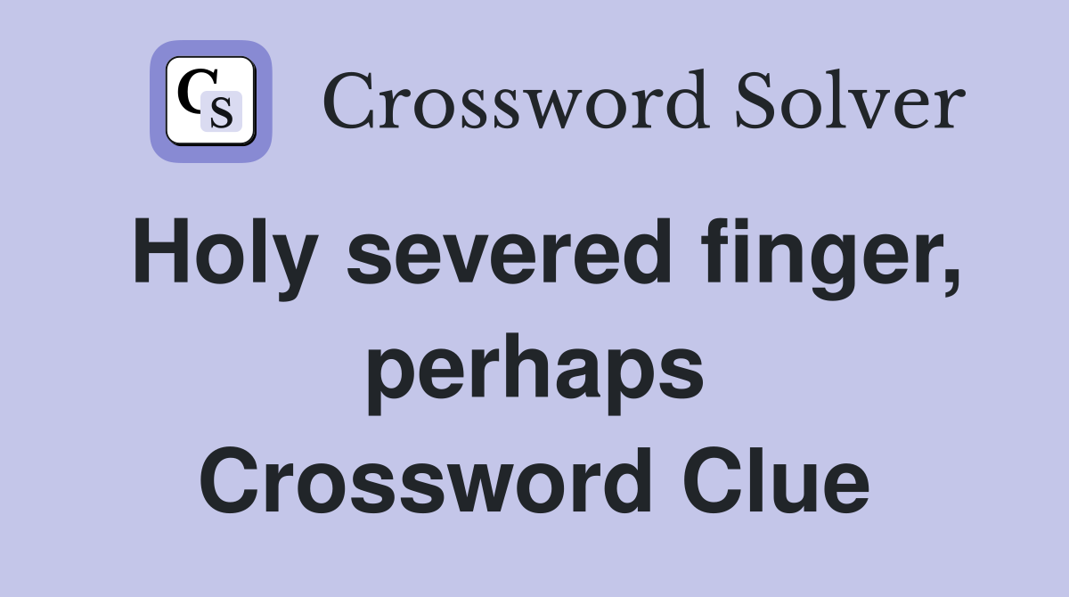 Holy severed finger, perhaps Crossword Clue