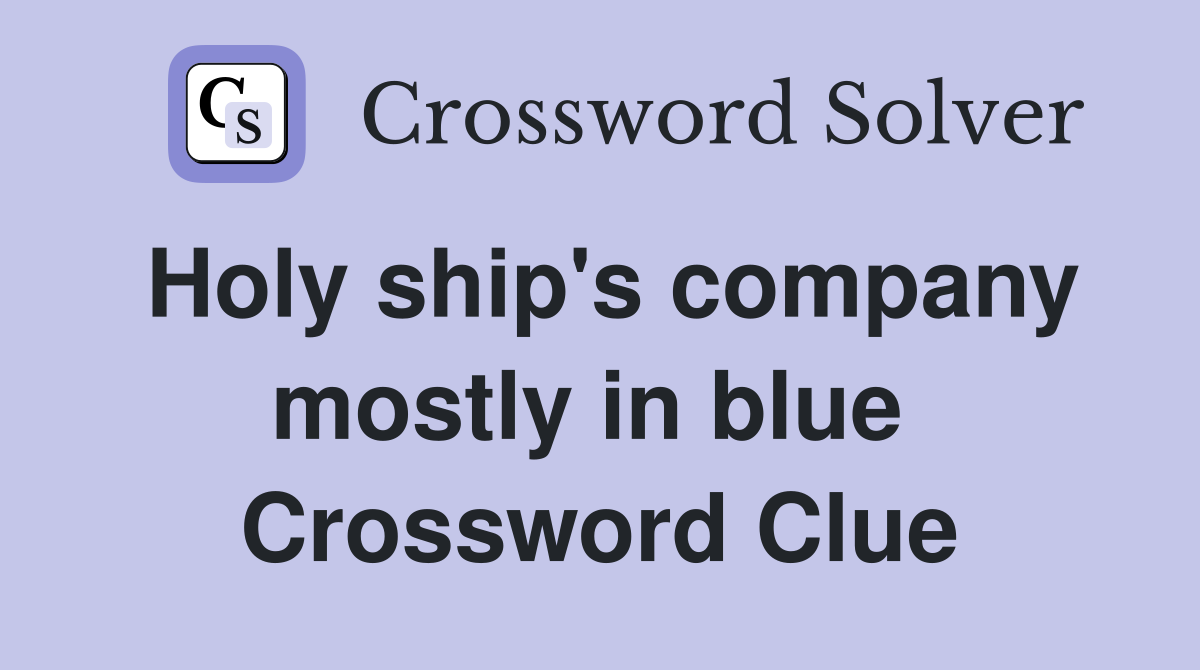 Holy ship's company mostly in blue  Crossword Clue