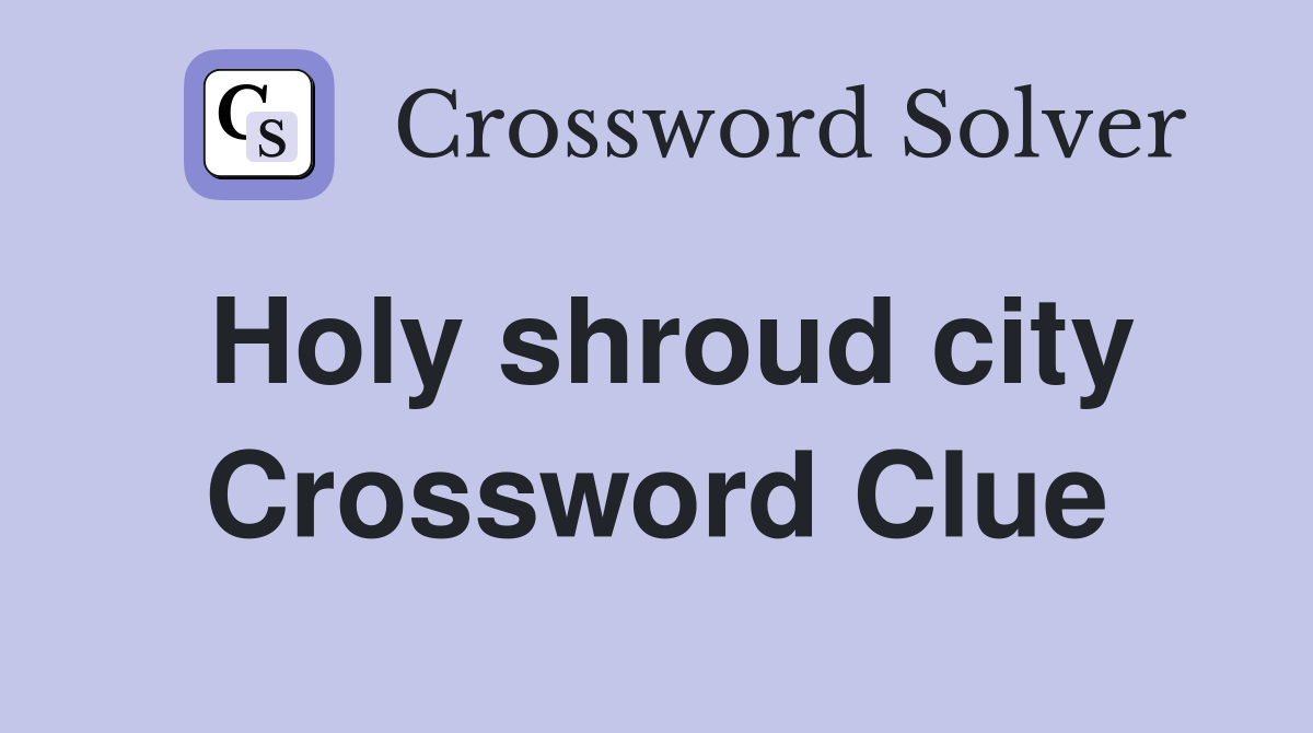 Holy shroud city Crossword Clue