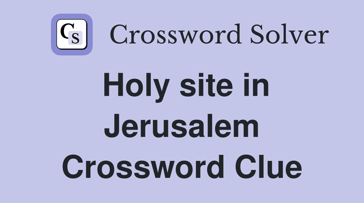 Holy site in Jerusalem Crossword Clue