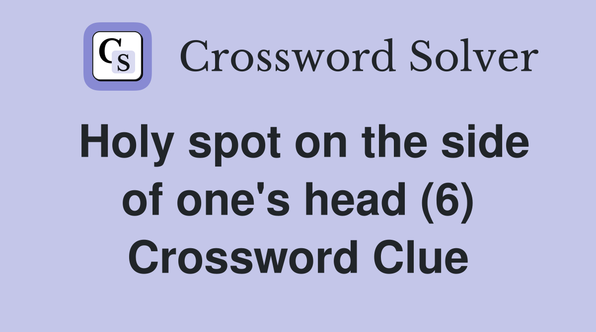 Holy spot on the side of one's head (6) Crossword Clue