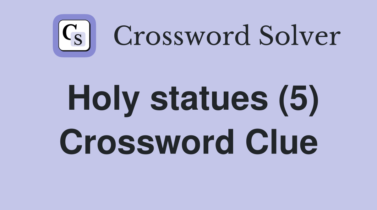 Holy statues (5) Crossword Clue