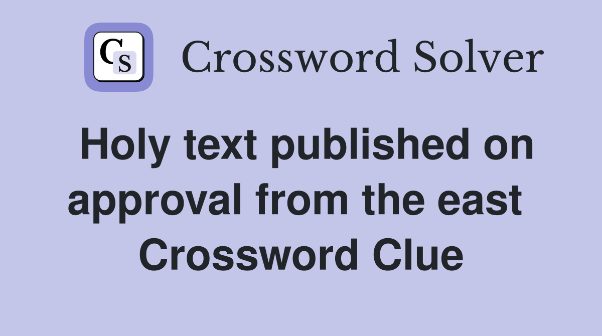 Holy text published on approval from the east  Crossword Clue