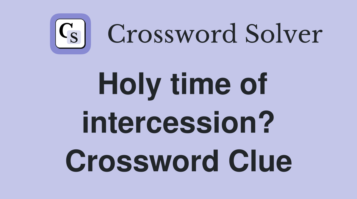 Holy time of intercession? Crossword Clue