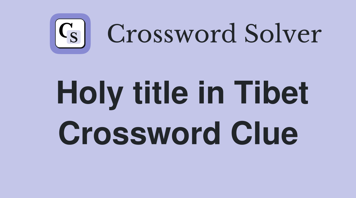 Holy title in Tibet Crossword Clue