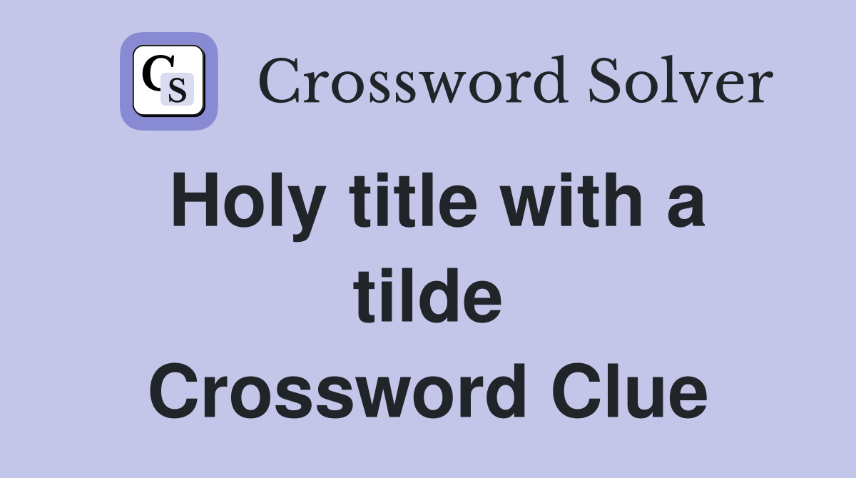 Holy title with a tilde Crossword Clue