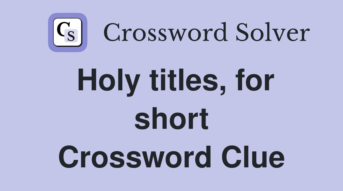 Holy titles, for short Crossword Clue