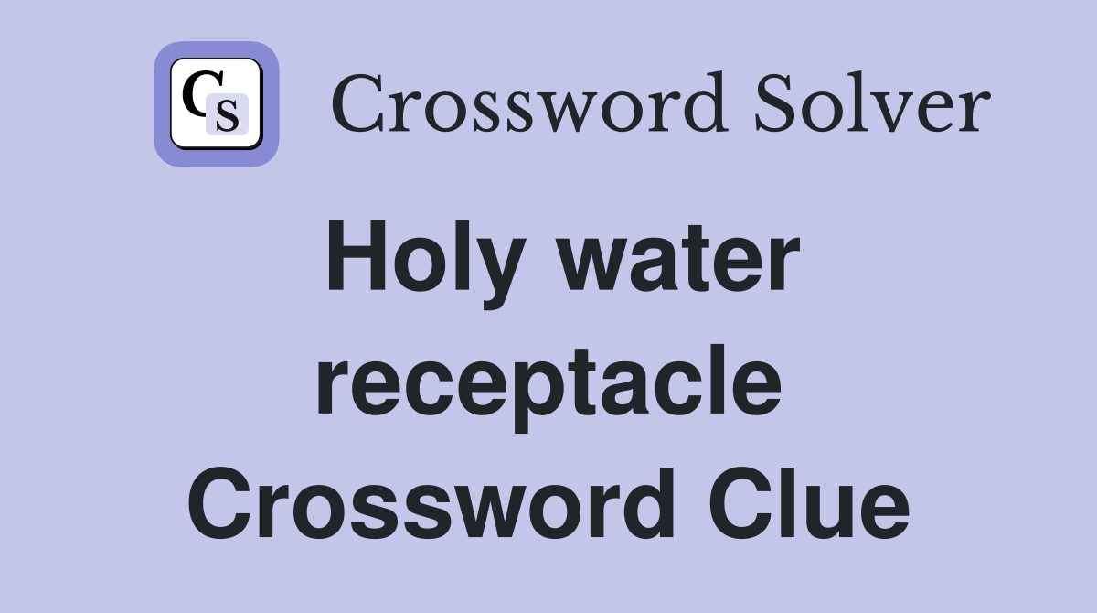 Holy water receptacle Crossword Clue
