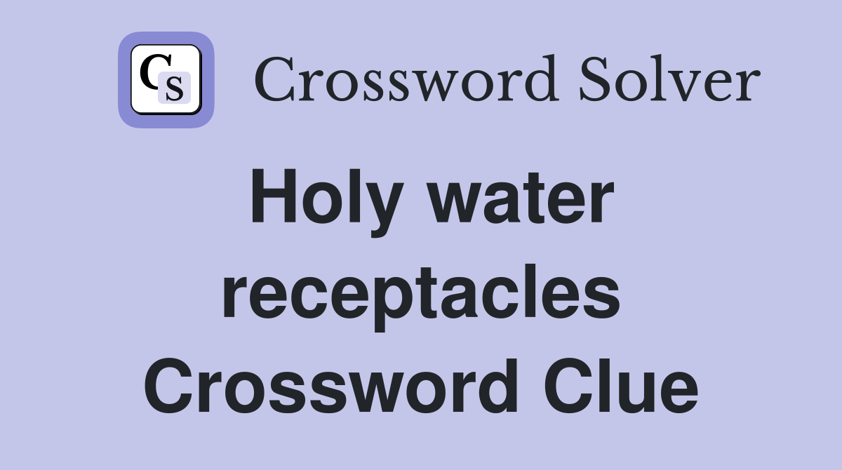 Holy water receptacles Crossword Clue