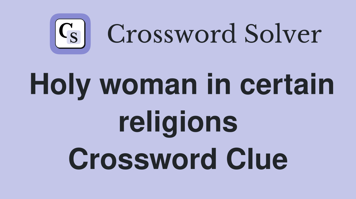 Holy woman in certain religions Crossword Clue