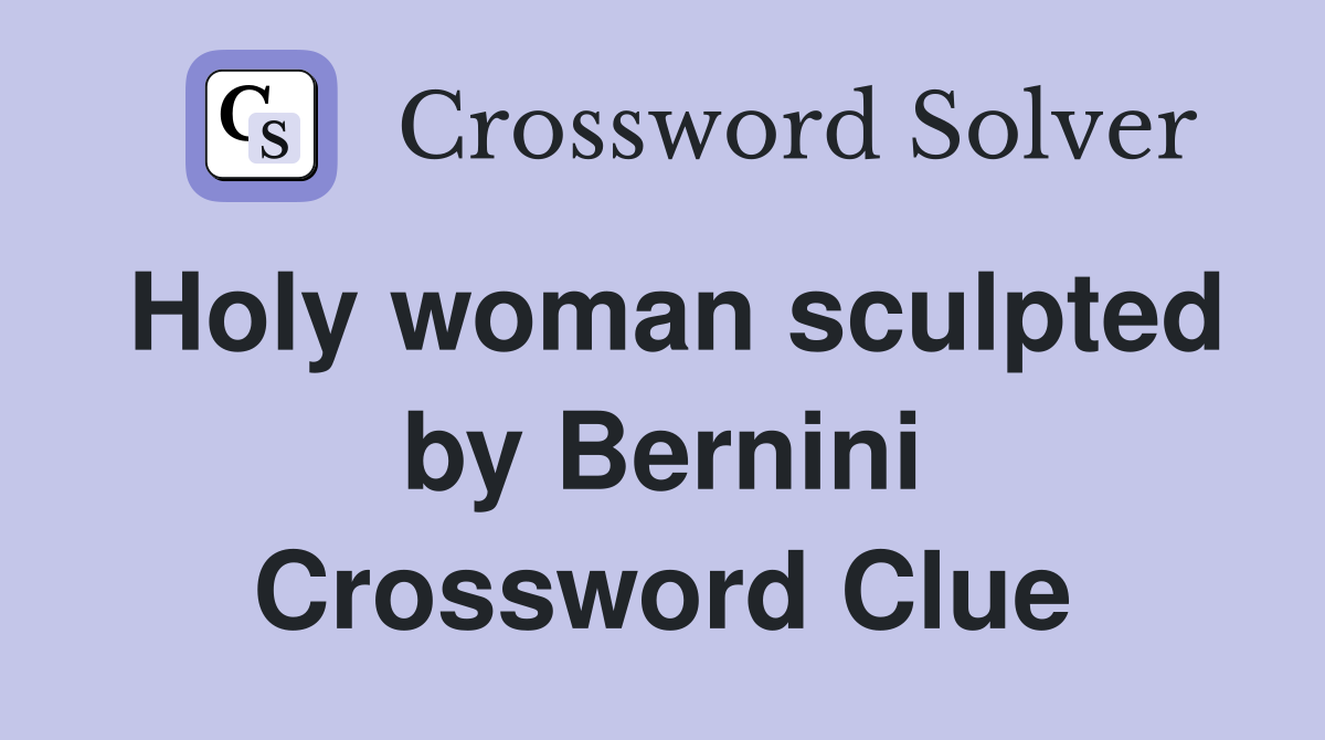 Holy woman sculpted by Bernini Crossword Clue