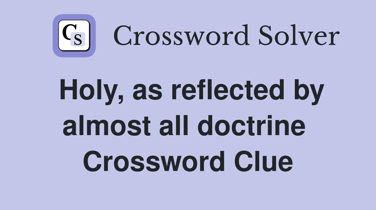 Holy, as reflected by almost all doctrine  Crossword Clue