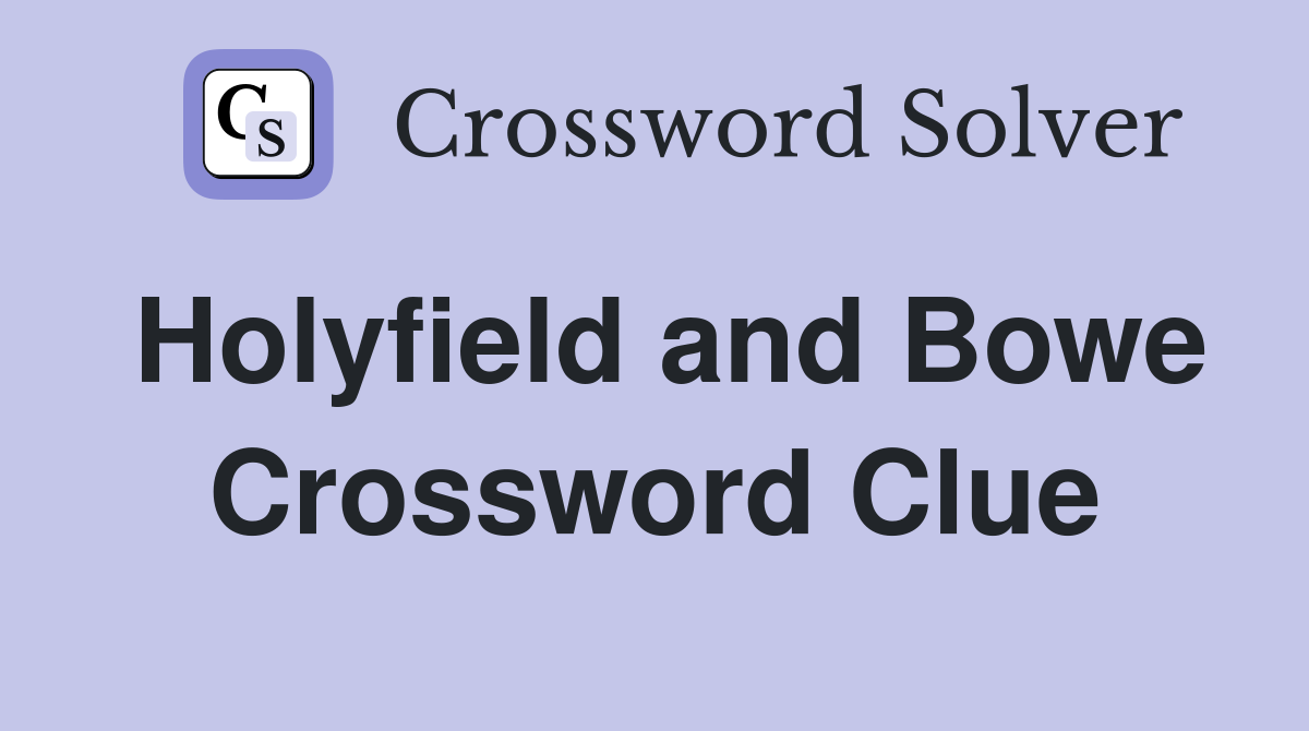 Holyfield and Bowe Crossword Clue