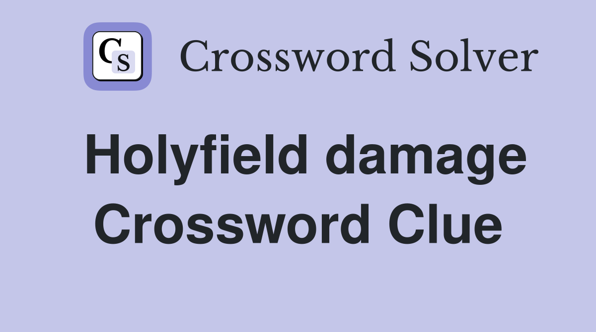 Holyfield damage Crossword Clue