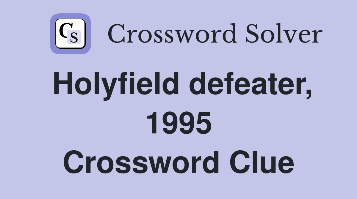 Holyfield defeater, 1995 Crossword Clue