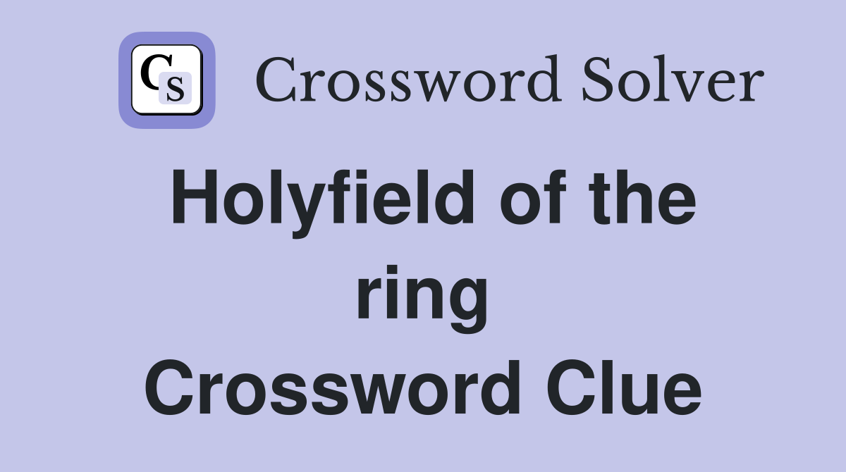 Holyfield of the ring Crossword Clue
