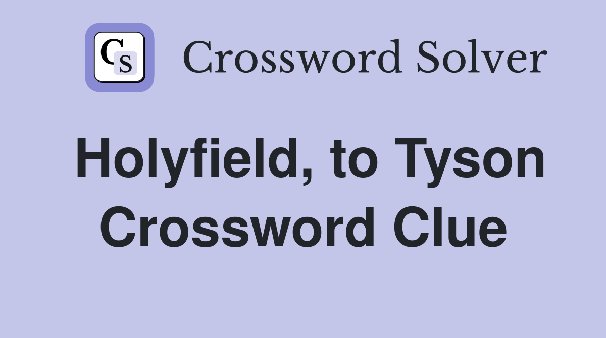 Holyfield, to Tyson Crossword Clue