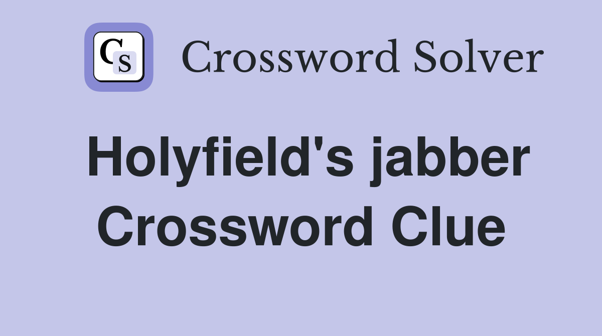 Holyfield's jabber Crossword Clue