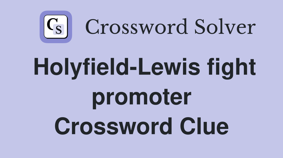 Holyfield-Lewis fight promoter Crossword Clue