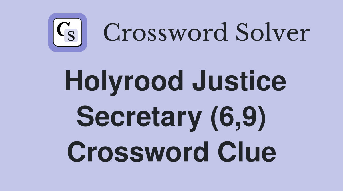 Holyrood Justice Secretary (6,9) Crossword Clue