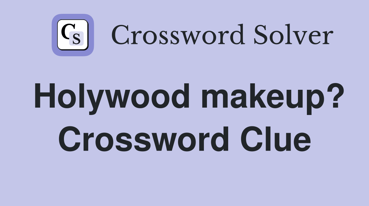Holywood makeup? Crossword Clue