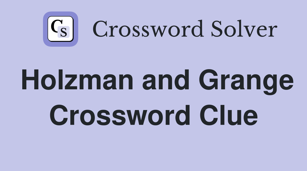 Holzman and Grange Crossword Clue