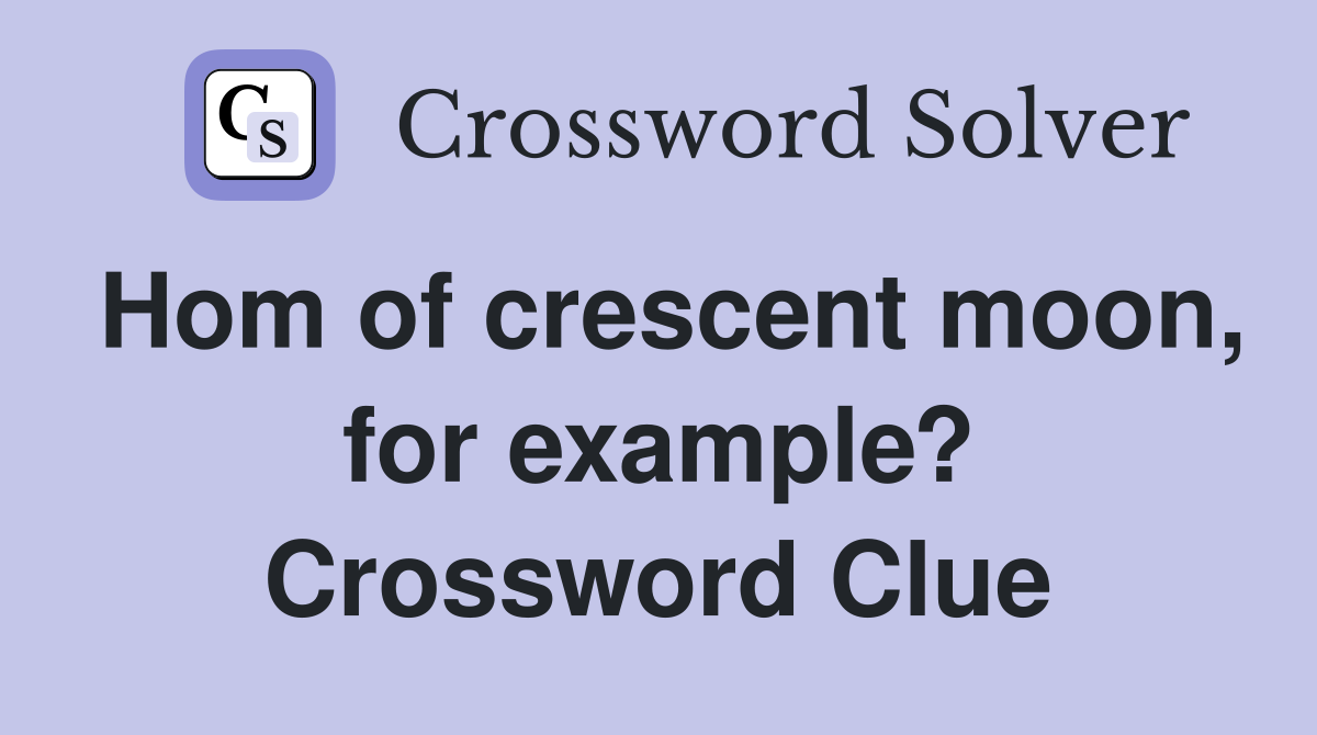 Hom of crescent moon, for example? Crossword Clue