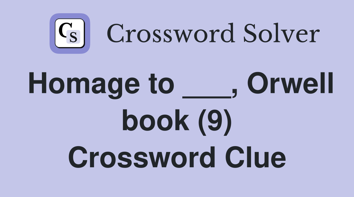 Homage to ___, Orwell book (9) Crossword Clue