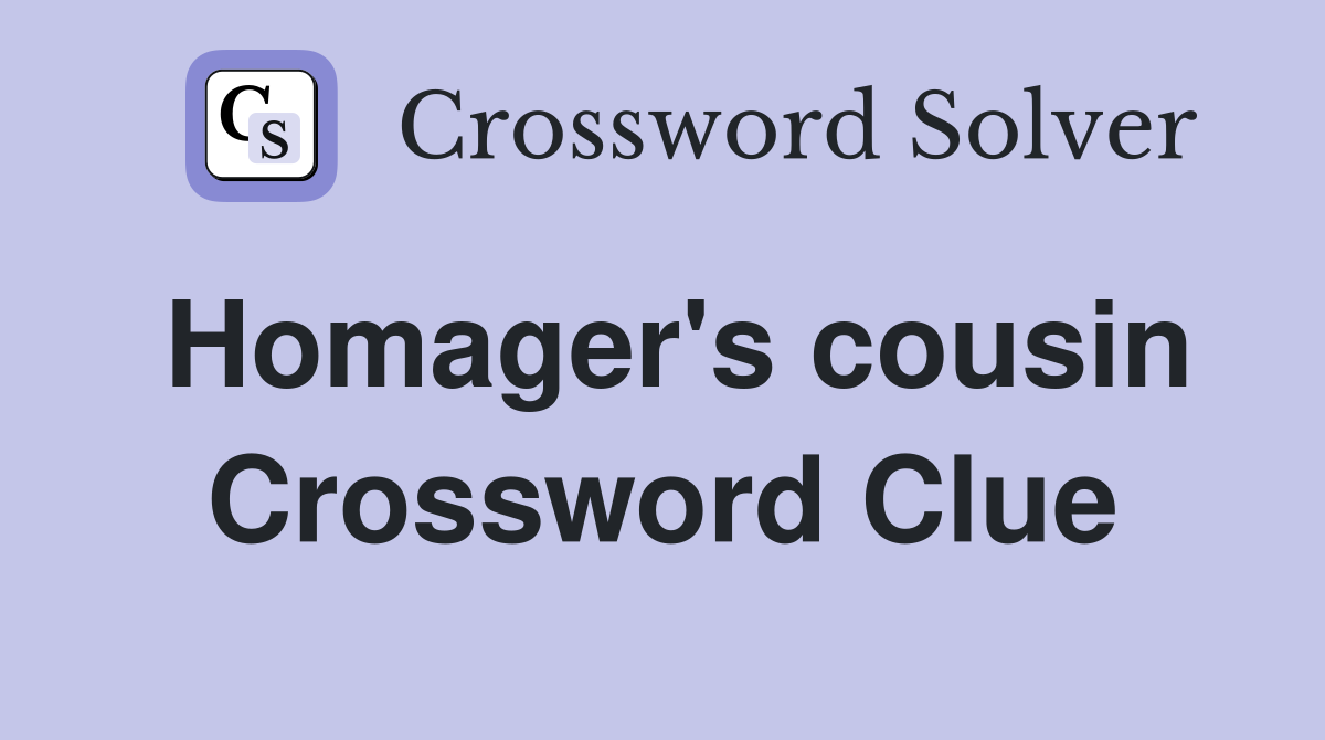 Homager's cousin Crossword Clue