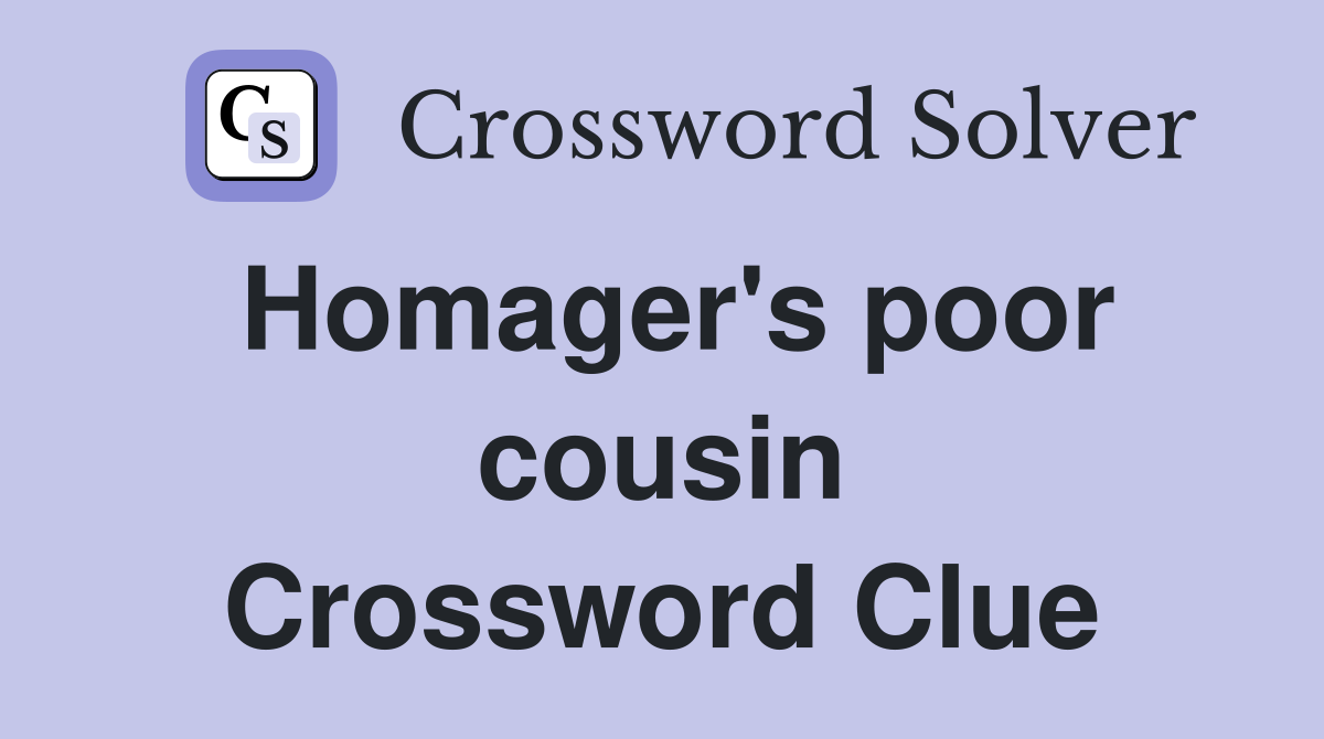 Homager's poor cousin Crossword Clue