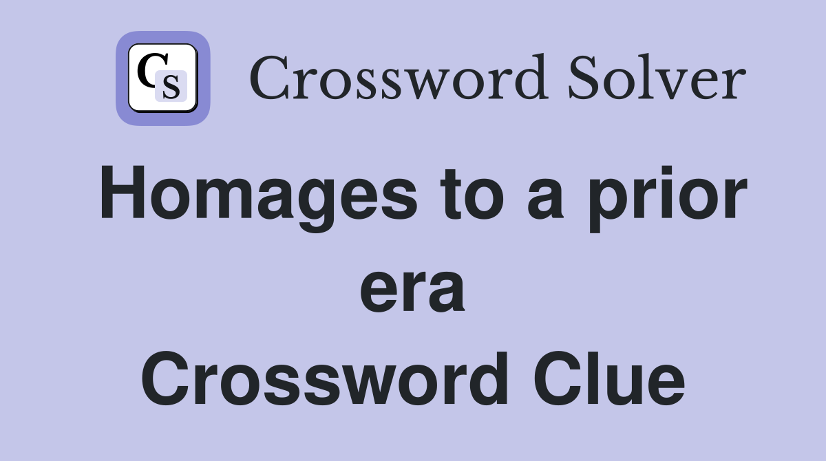 Homages to a prior era Crossword Clue