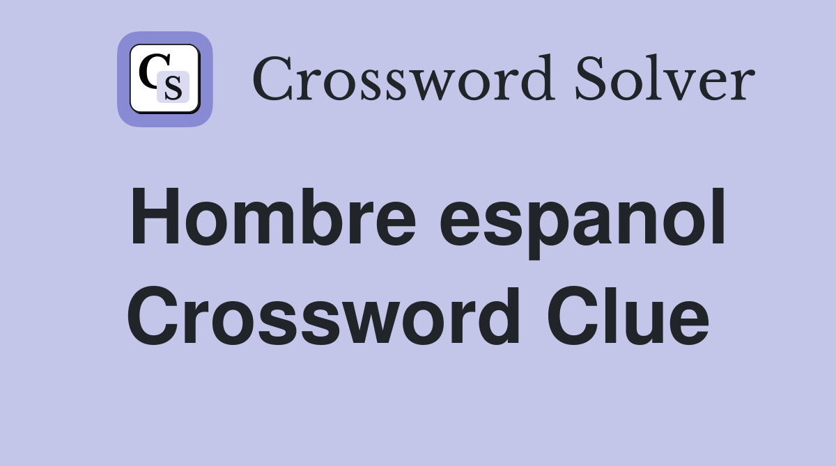 Hombre espanol Crossword Clue