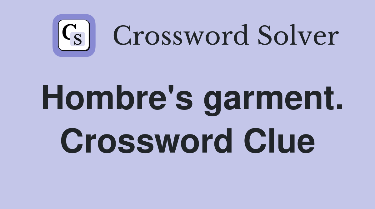 Hombre's garment. Crossword Clue