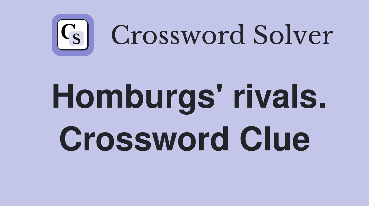 Homburgs' rivals. Crossword Clue