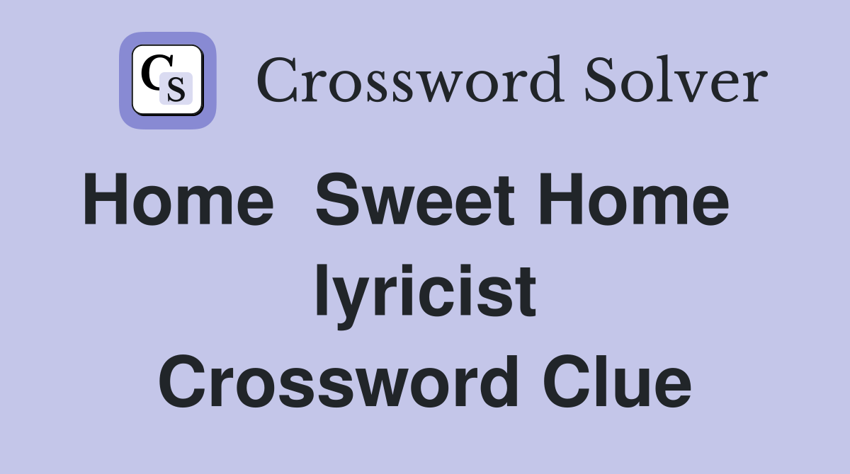 Home  Sweet Home    lyricist Crossword Clue