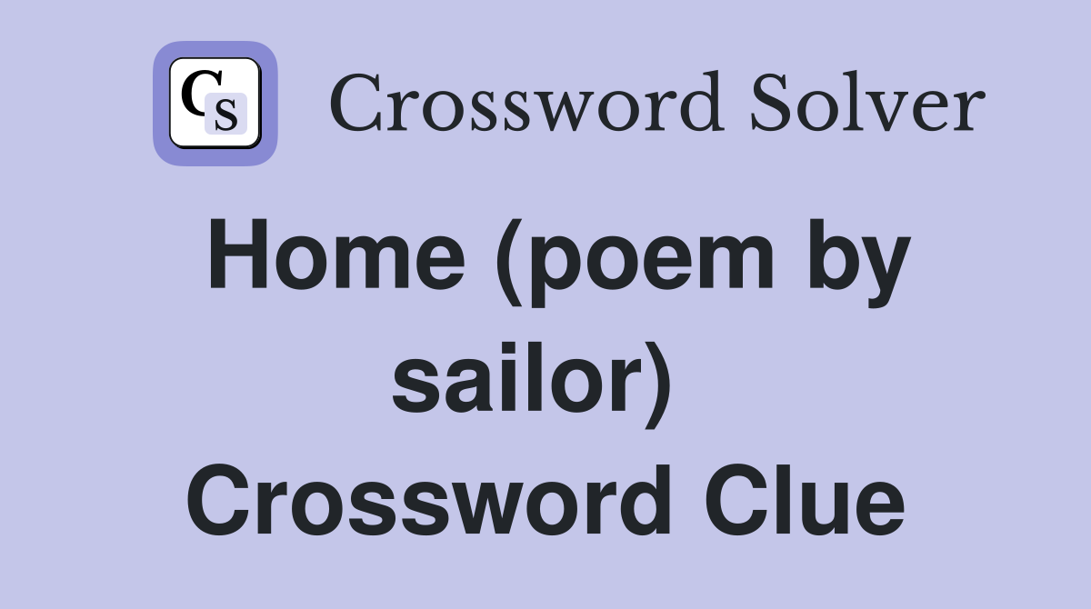 Home (poem by sailor)  Crossword Clue
