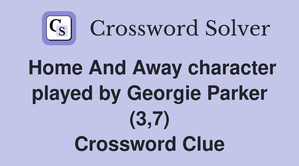 Home And Away character played by Georgie Parker (3,7) Crossword Clue