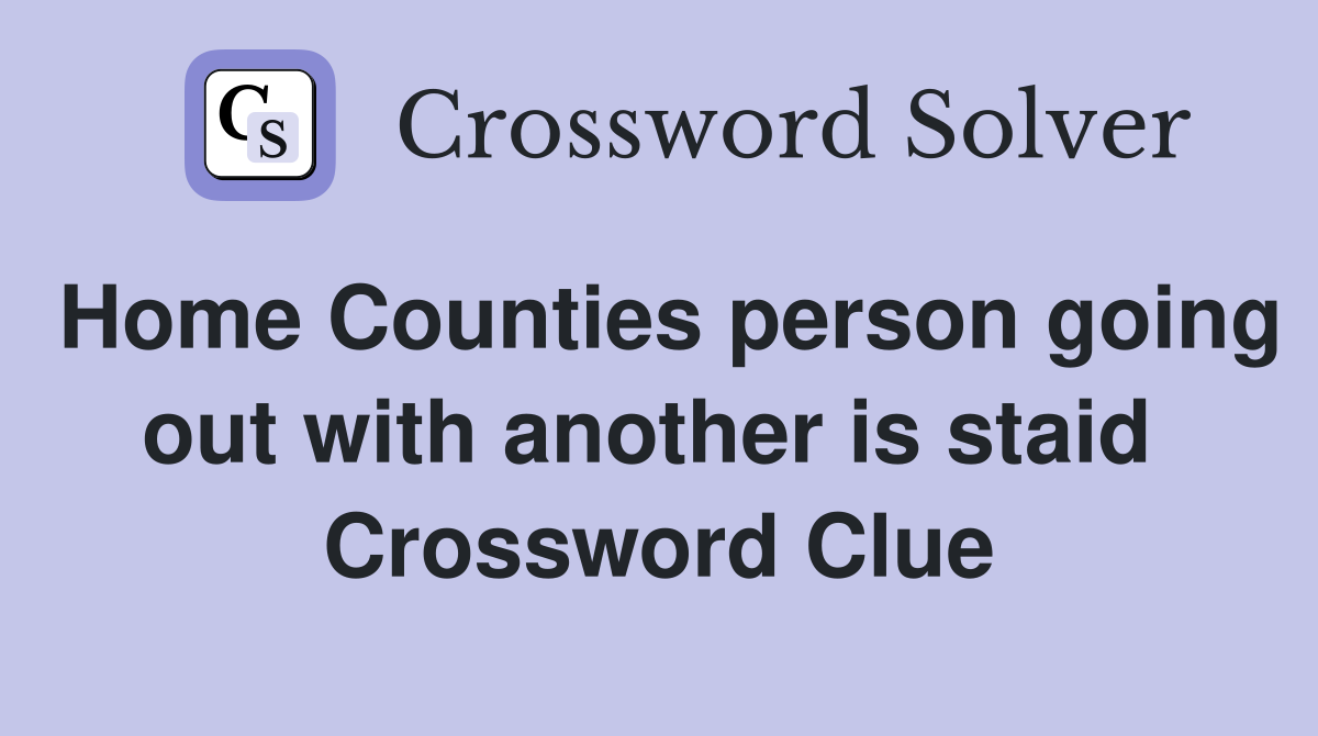 Home Counties person going out with another is staid  Crossword Clue