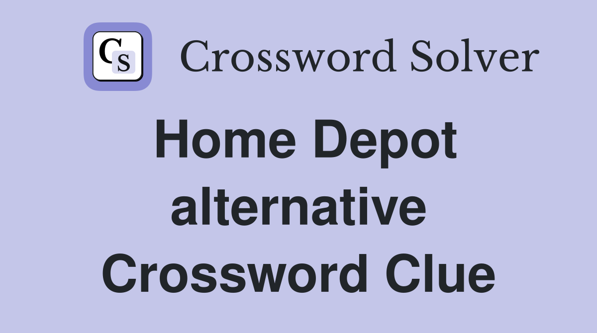 Home Depot alternative Crossword Clue