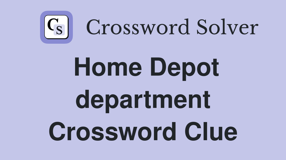 Home Depot department Crossword Clue
