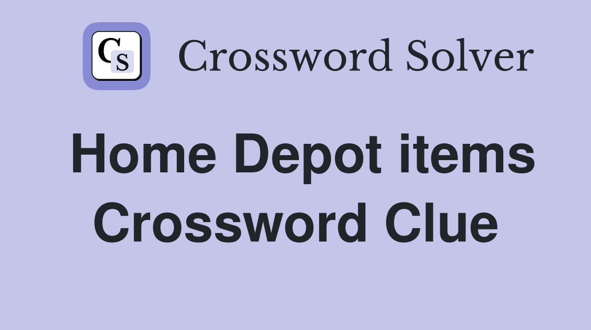 Home Depot items Crossword Clue