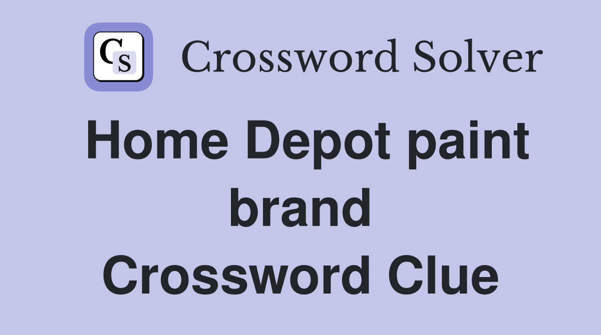 Home Depot paint brand Crossword Clue